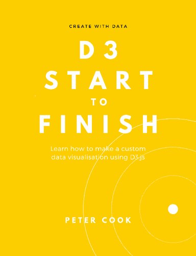D3 Start To Finish Learn How To Make A Custom Data Visualisation Using D3js Peter Cook