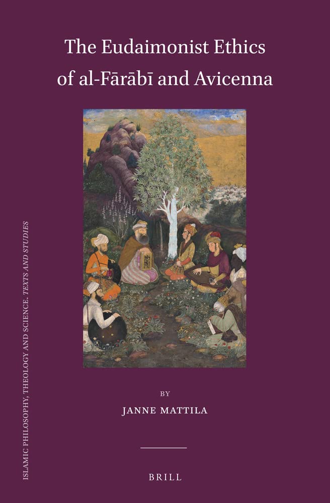 The Eudaimonist Ethics Of Alfarabi And Avicenna Janne Mattila