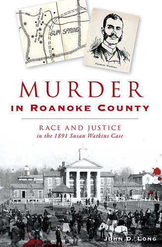 Murder In Roanoke County Race And Justice In The 1891 Susan Watkins Case John D Long