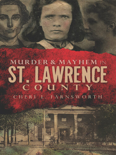 Murder Mayhem In St Lawrence County Cheri L Farnsworth