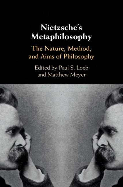 Nietzsches Metaphilosophy The Nature Method And Aims Of Philosophy Paul S Loeb