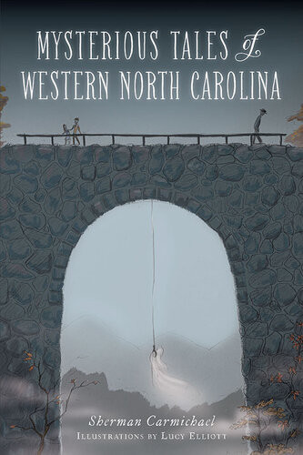 Mysterious Tales Of Western North Carolina Sherman Carmichael