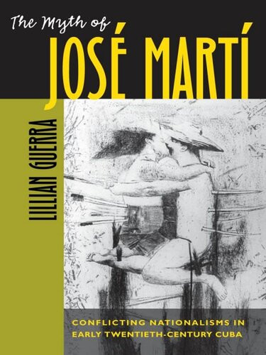 The Myth Of Jos Mart Conflicting Nationalisms In Early Twentiethcentury Cuba Lillian Guerra