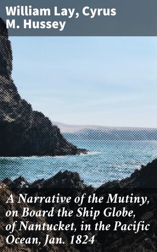A Narrative Of The Mutiny On Board The Ship Globe Of Nantucket In The Pacific Ocean Jan 1824 Cyrus M Hussey