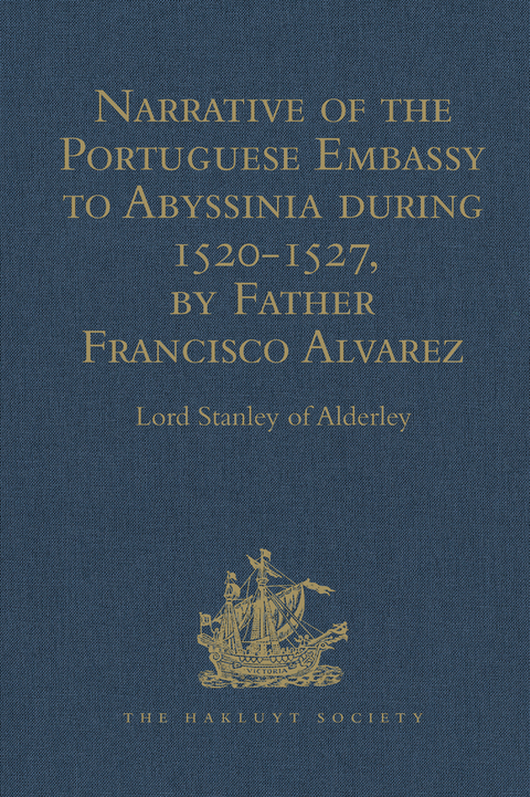 Narrative Of The Portuguese Embassy To Abyssinia During The Years 15201527 By Father Francisco Alvarez Lord Stanley Of Alderley