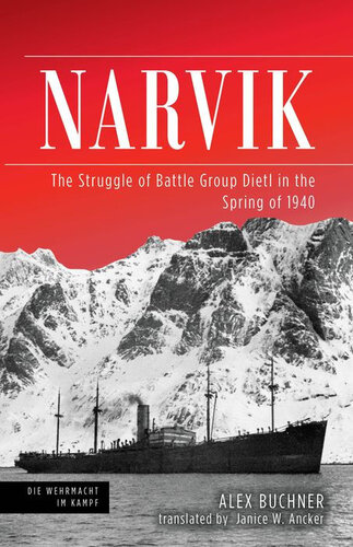 Narvik The Struggle Of Battle Group Dietl In The Spring Of 1940 1st Edition Alex Buchner