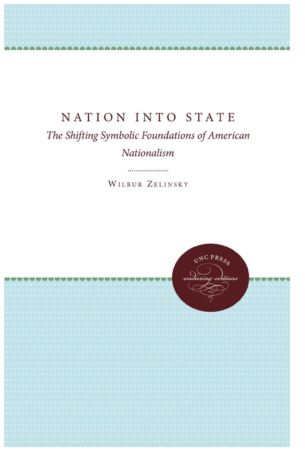 Nation Into State The Shifting Symbolic Foundations Of American Nationalism Wilbur Zelinsky