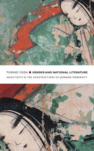Gender And National Literature Heian Texts In The Constructions Of Japanese Modernity Illustrated Tomiko Yoda