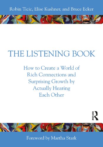 The Listening Book How To Create A World Of Rich Connections And Surprising Growth By Actually Hearing Each Other Robin Ticic