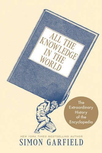 All The Knowledge In The World The Extraordinary History Of The Encyclopedia Simon Garfield