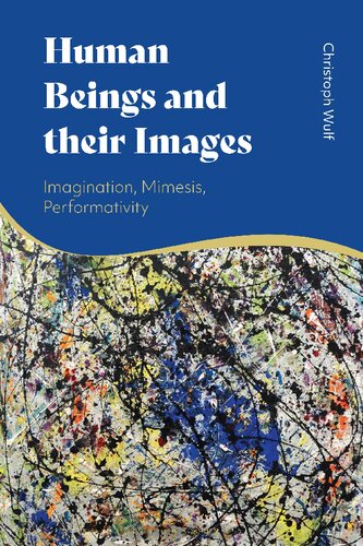 Human Beings And Their Images Imagination Mimesis Performativity Christoph Wulf