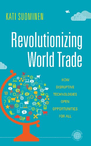 Revolutionizing World Trade How Disruptive Technologies Open Opportunities For All Kati Suominen