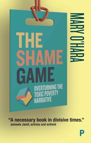 The Shame Game Overturning The Toxic Poverty Narrative Ohara