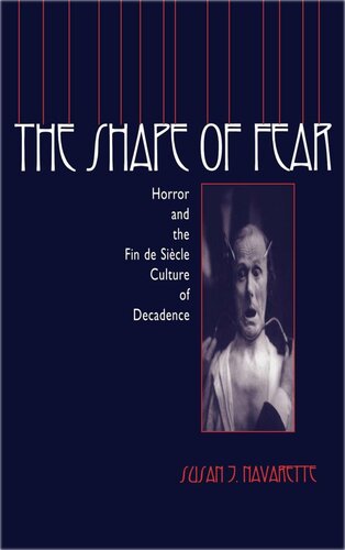 The Shape Of Fear Horror And The Fin De Sicle Culture Of Decadence Susan Jennifer Navarette