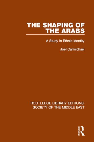 The Shaping Of The Arabs A Study In Ethnic Identity Joel Carmichael