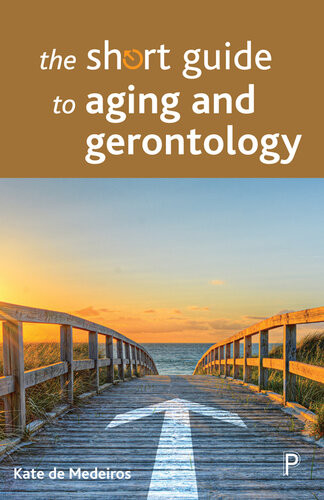 The Short Guide To Aging And Gerontology De Medeiros Kate