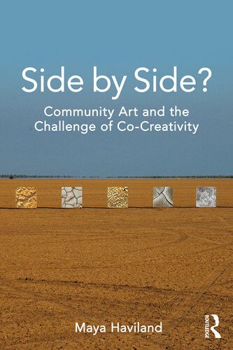 Side By Side Community Art And The Challenge Of Cocreativity Maya Lolen Devereaux Haviland