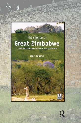 The Silence Of Great Zimbabwe Contested Landscapes And The Power Of Heritage Joost Fontein
