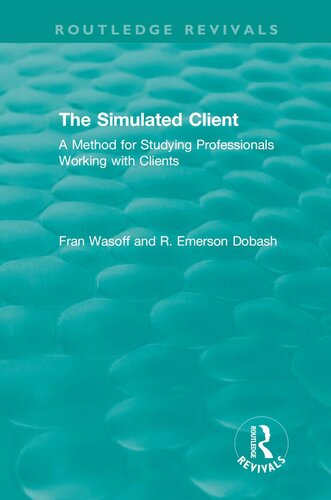 The Simulated Client 1996 A Method For Studying Professionals Working With Clients Fran Wasoff R Emerson Dobash