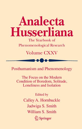 Posthumanism And Phenomenology The Focus On The Modern Condition Of Boredom Solitude Loneliness And Isolation Analecta Husserliana 125 1st Ed 2023 Calley A Hornbuckle Editor