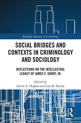 Social Bridges And Contexts In Criminology And Sociology Reflections On The Intellectual Legacy Of James F Short Jr 1st Edition Lorine A Hughes