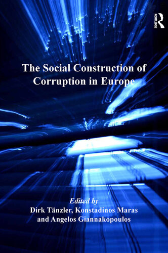 The Social Construction Of Corruption In Europe Dirk Tänzler