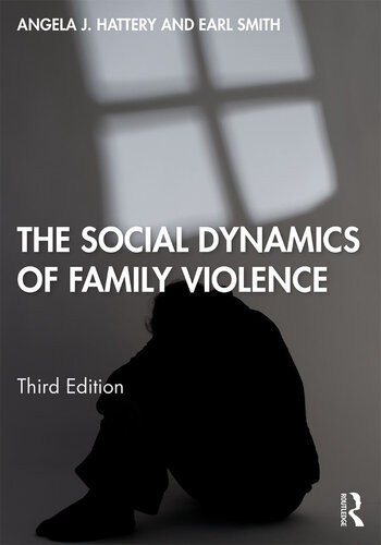 The Social Dynamics Of Family Violence Angela J Hattery Earl Smith