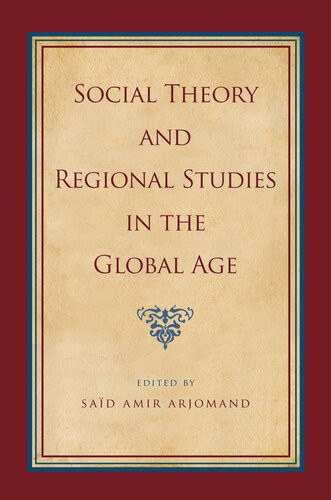 Social Theory And Regional Studies In The Global Age Sad Amir Arjomand