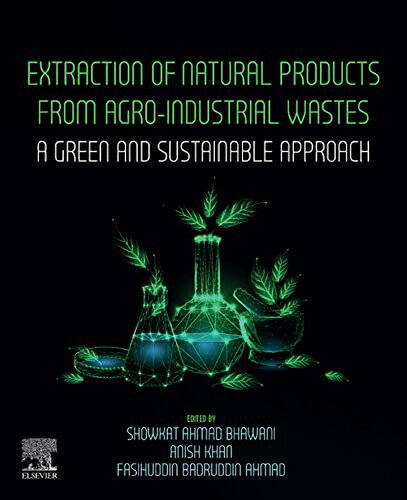 Extraction Of Natural Products From Agroindustrial Wastes A Green And Sustainable Approach Showkat Ahmad Bhawani