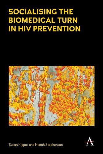 Socialising The Biomedical Turn In Hiv Prevention Susan Kippax