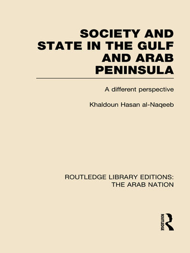 Society And State In The Gulf And Arab Peninsula Rle The Arab Nation Khaldoun Nassan Alnaqeeb