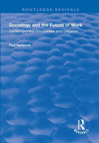 Sociology And The Future Of Work Contemporary Discourses And Debates Paul Ransome