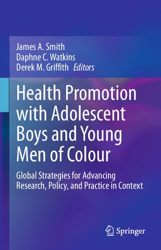 Health Promotion With Adolescent Boys And Young Men Of Colour Global Strategies For Advancing Research Policy And Practice In Context James A Smith
