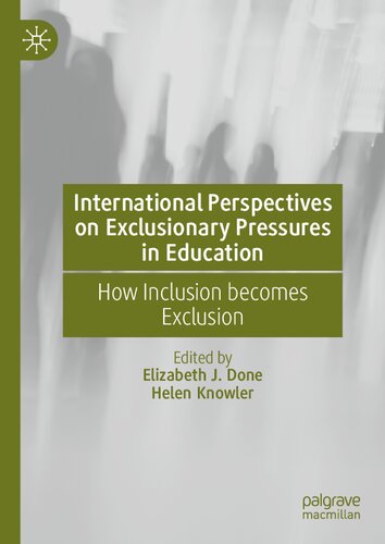 International Perspectives On Exclusionary Pressures In Education How Inclusion Becomes Exclusion Elizabeth J Done