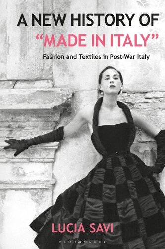 A New History Of Made In Italy Fashion And Textiles In Postwar Italy Lucia Savi