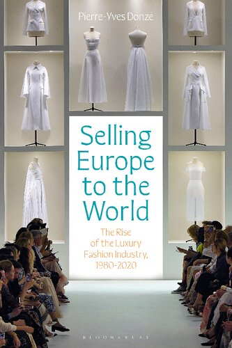 Selling Europe To The World The Rise Of The Luxury Fashion Industry 19802020 Pierreyves Donz
