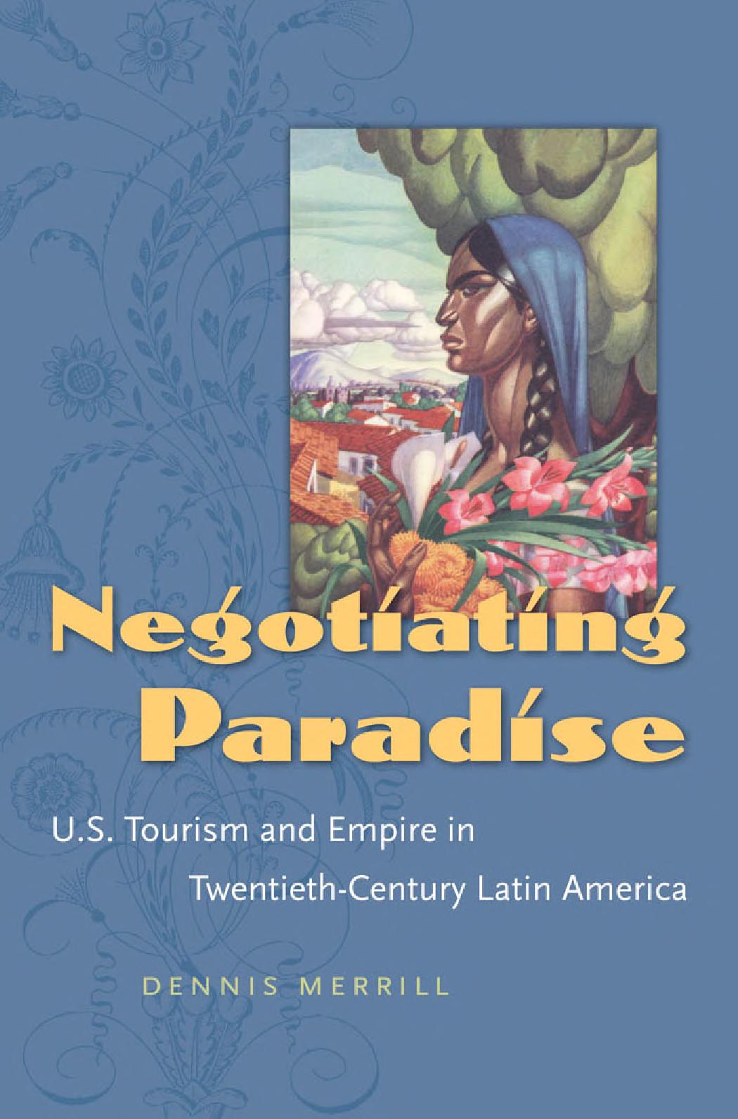 Negotiating Paradise Us Tourism And Empire In Twentiethcentury Latin America Dennis Merrill