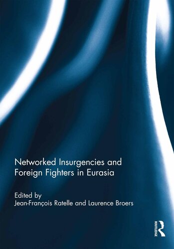 Networked Insurgencies And Foreign Fighters In Eurasia Jeanfrancois Ratelle