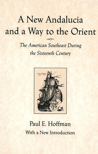 A New Andalucia And A Way To The Orient The American Southeast During The Sixteenth Century Paul E Hoffman