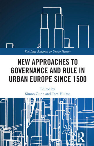 New Approaches To Governance And Rule In Urban Europe Since 1500 Simon Gunn