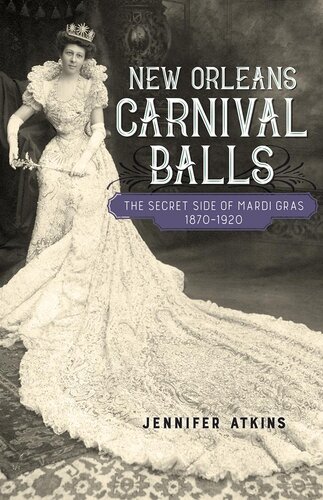 New Orleans Carnival Balls The Secret Side Of Mardi Gras 18701920 Jennifer Atkins