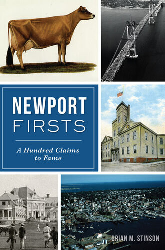 Newport Firsts A Hundred Claims To Fame Brian M Stinson