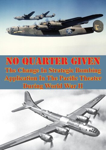 No Quarter Given The Change In Strategic Bombing Application In The Pacific Theater During World War Ii Major John M Curatola