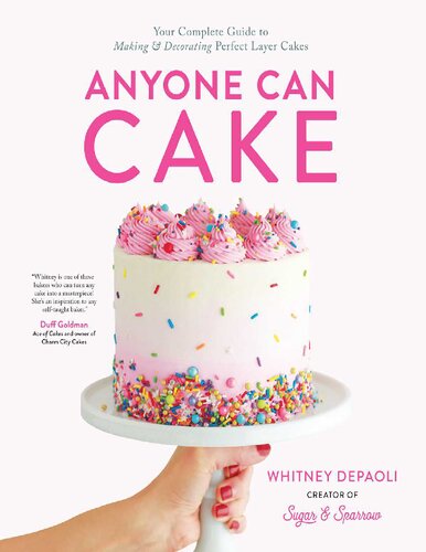 Anyone Can Cake Your Complete Guide To Making Decorating Perfect Layer Cakes Whitney Depaoli