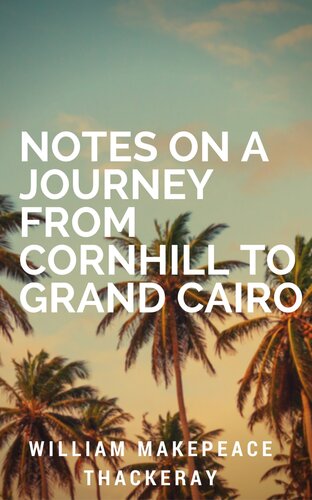 Notes On A Journey From Cornhill To Grand Cairo William Makepeace Thackeray