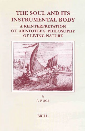 The Soul And Its Instrumental Body A Reinterpretation Of Aristotles Philosophy Of Living Nature Abraham P Bos