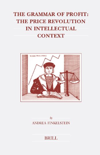 The Grammar Of Profit The Price Revolution In Intellectual Context Andrea Finkelstein