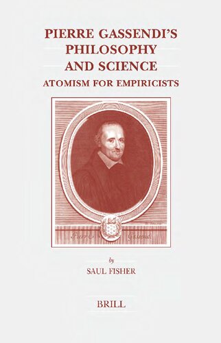 Pierre Gassendis Philosophy And Science Atomism For Empiricists Saul Fisher