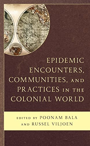 Epidemic Encounters Communities And Practices In The Colonial World Poonam Bala Editor