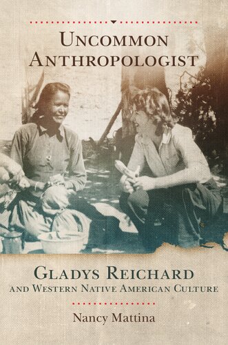 Uncommon Anthropologist Gladys Reichard And Western Native American Culture Nancy Mattina